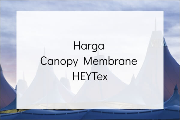 Harga Canopy Membrane HEYTex
