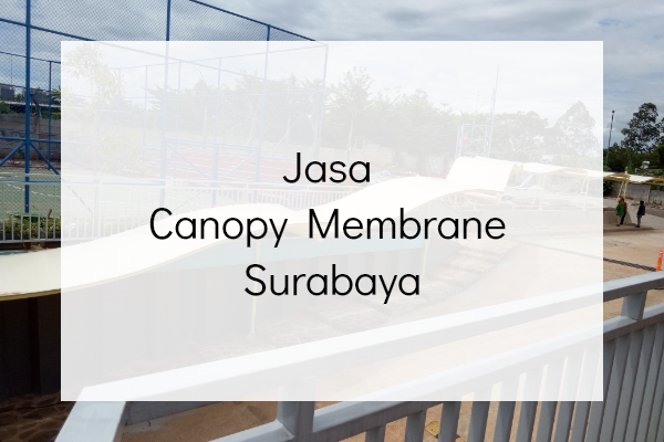 Jasa Canopy Membrane Surabaya